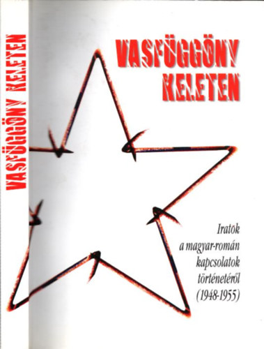 F�l�p Mih�ly; Vincze G�bor (szerk.) - Vasf�gg�ny keleten - Iratok a magyar-rom�n kapcsolatok t�rt. 1948-1955