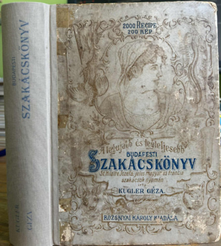 Kugler Gza - A legjabb s legteljesebb Budapesti Szakcsknyv s hzi cukrszat