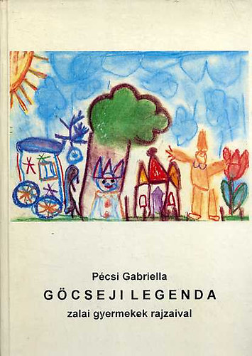 Pcsi Gabriella - Gcseji legenda zalai gyermekek rajzaival