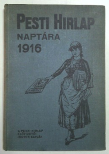 Schmittely József (szerk.) - Pesti Hírlap naptára az 1916. szökőévre (XXVI. évf.)