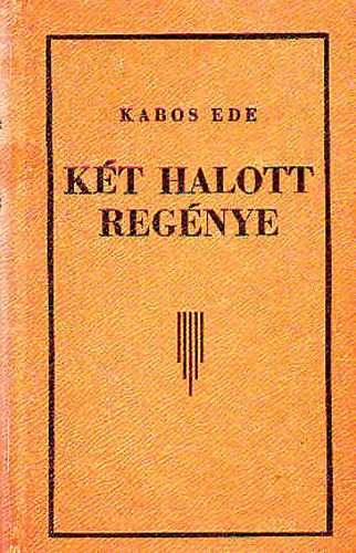 Kabos Ede - Kt halott regnye