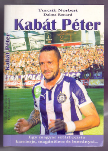 Turcsik Norbert, Dalma Renard - Kabt Pter - Egy magyar sztrfocista karrierje, magnlete s botrnyai...