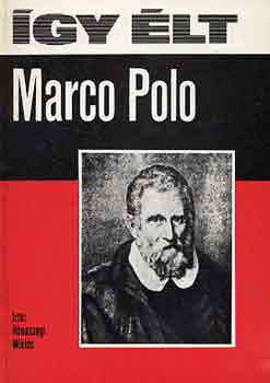 Rónaszegi Miklós - Így élt Marco Polo