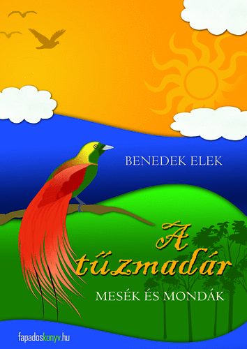 Benedek Elek - A t�zmad�r - Mes�k �s mond�k
