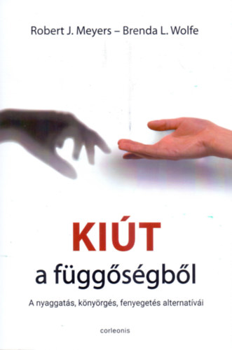 Robert J. Meyers, Brenda L. Wolfe - Kiút a függőségből