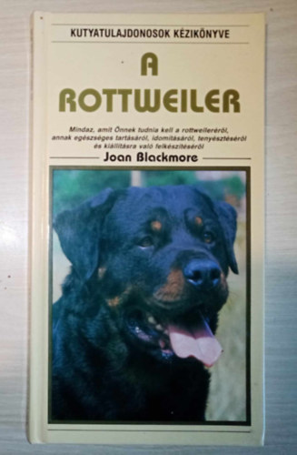 Joan Blackmore, Molnr Zoltn (ford.) - A rottweiler (A rottweiler / Kikpzs s viselkeds / Egszsggyi panaszok / A rottweiler tenysztse / Killts s versenyekre val kpzs) - Egyedi termkfot