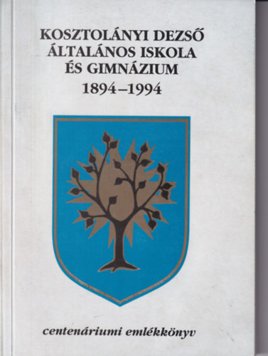 Kissn�-Somogyi �. - Kosztol�nyi Dezs� �ltal�nos iskola �s gimn�zium 1894-1994