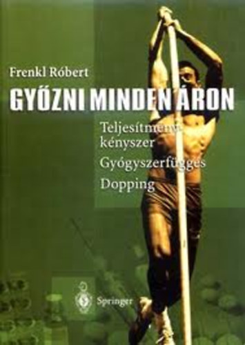 Frenkl Rbert - Gyzni minden ron (Teljestmnyknyszer, gygyszerfggs, dopping)