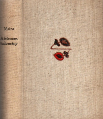Móra Ferenc - A fele sem tudomány - Utazás a földalatti Magyarországon