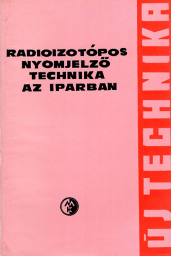 Fodor J�zsef - Radioizot�pos nyomjelz�  technika az iparban- �j tehcnika sorozat