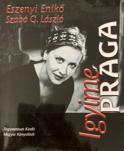 Eszenyi Enik�, Szab� G. L�szl� - Igyime Pr�ga
