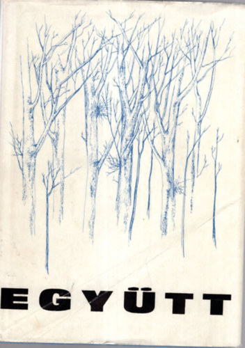 F�l�p L�szl�, Juh�sz B�la, T�th Endre - Egy�tt - Debreceni �s Hajd�-Bihar megyei fiatal alkot�k antol�gi�ja