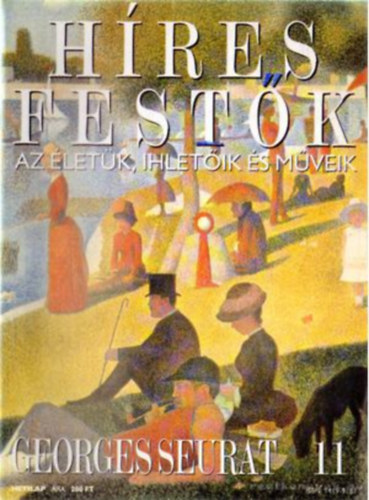 Stephen Rose (szerk.) - Hres festk (Az letk, ihletik s mveik) 11. szm - Georges Seurat