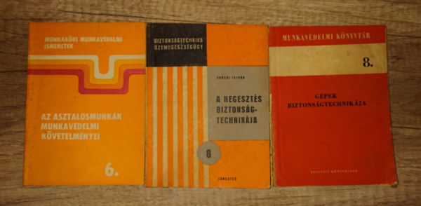 3 biztonságtechnikával kapcsolatos kiadvány: Az asztalosmunkák munkavédelmi követelményei, A hegesztés bizztiinnságtechnikája, Gépek biztonságtechnikája