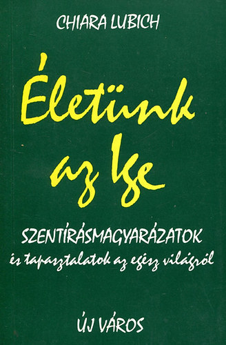Chiara Lubich, Rcz Ilona (ford.), Ferentzi Csaba (ford.), Aranyosi Krisztina (lektor) - letnk az ige (Szentrsmagyarzatok s tapasztalatok az egsz vilgrl)