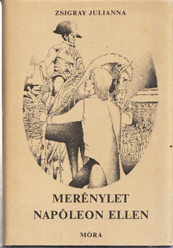 Zsigray Julianna, Majtnyi Zoltn (szerk.) - Mernylet Napleon ellen (Szerkeszt ltal dediklt)