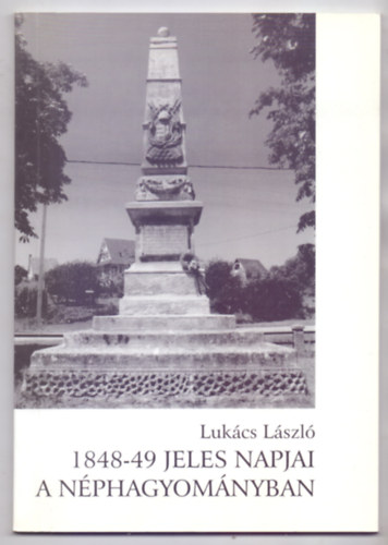 Lukcs Lszl, Szerkeszt: Flp Gyula - 1848-49 jeles napjai a nphagyomnyban (35 brval)