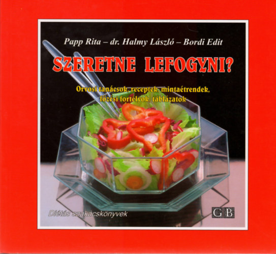 Olhn Bordi Edit, Halmy Lszl dr., Papp Rita dr. - Szeretne lefogyni? - Orvosi tancsok, receptek, mintatrendek, fzsi fortlyok, tblzatok