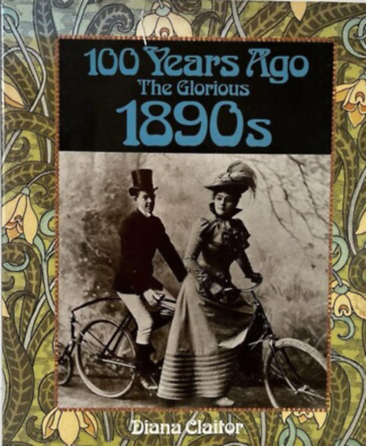 Diana Claitor - 100 Years Ago The Glorious 1890s