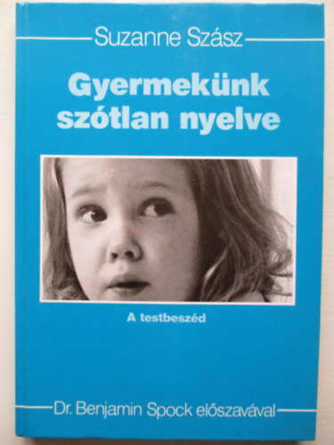 Suzanne Szsz - Gyermeknk sztlan nyelve - A testbeszd