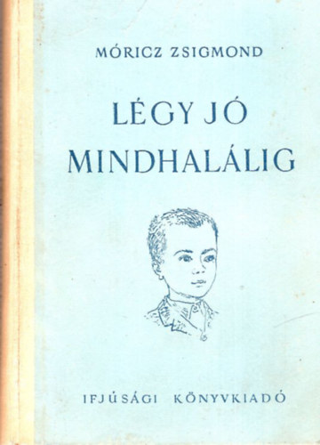 Móricz Zsigmond - Légy jó mindhalálig