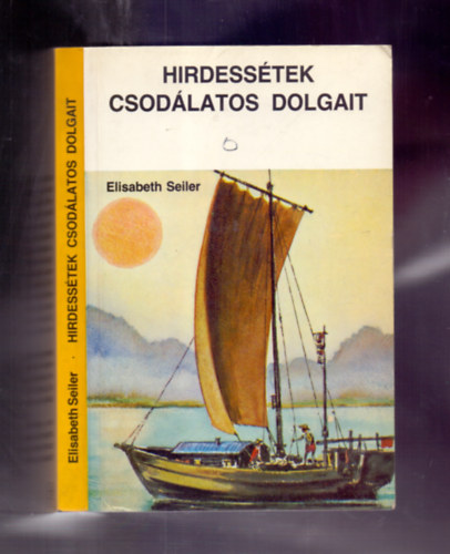 Elisabeth Seiler - Hirdessétek csodálatos dolgait - Útjai csodálatosak (Egy misszionáriusnő élményei II - III. E. Maurhofer feldolgozásában)