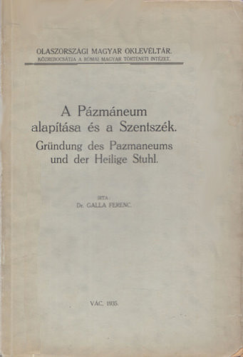Dr. Galla Ferenc - A Pzmneum alaptsa s a Szentszk (Olaszorszgi Magyar Oklevltr)