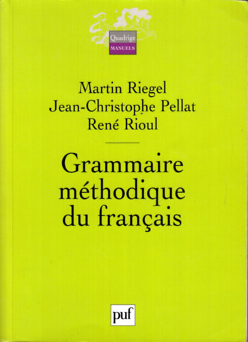 Martin Riegel, Jean-Christophe Pellat, Ren� Rioul - Grammaire m�thodique du fran�ais