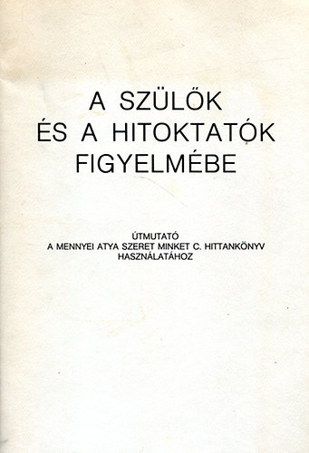 Szlk s a hitoktatk figyelmbe - tmutat a mennyei atya szeret minket c. hittanknyv hasznlathoz