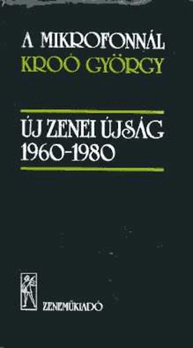 Kroó György - A mikrofonnál Kroó György. Új Zenei Újság 1960-1980