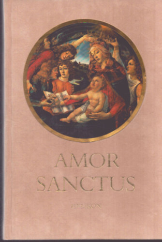 Babits Mihály (ford.) - Amor Sanctus - Középkori himnuszok latinul és magyarul (Kétnyelvű Klasszikusok)