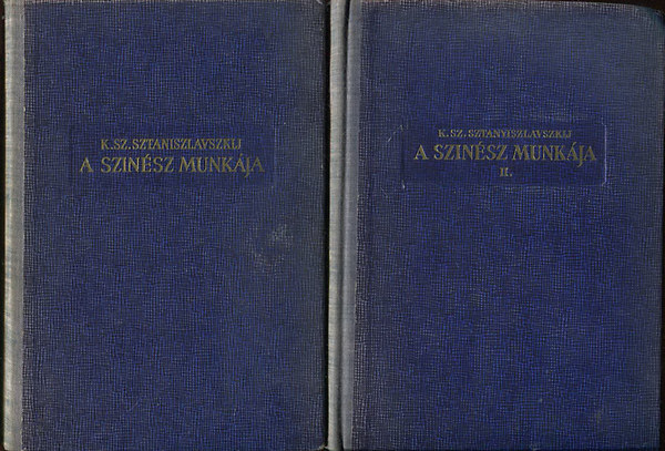 K.Sz. Sztaniszlavszkij - A színész munkája I-II. (Az átélés iskolája - Az alakítás iskolája)