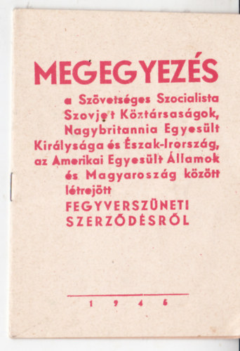 Megegyezs a Szvetsges Szocialista Szovjet Kztrsasgok, Nagybritannia Egyeslt Kirlysga s szak-Irorszg, az Amerikai Egyeslt llamok s Magyarorszg kztt ltrejtt fegyverszneti szerzdsrl.