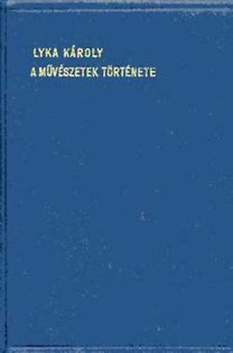Lyka Kroly - A mvszetek trtnete