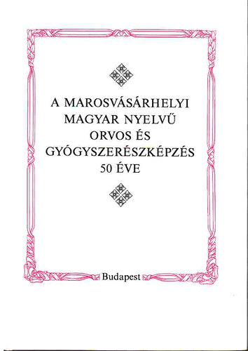 Barabs Bla-Pter Mihly-Pter H. Mria (szerk.) - A marosvsrhelyi magyar nyelv orvos- s gygyszerszkpzs 50 ve