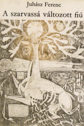 Juhász Ferenc - A mindenség szerelme - A szarvassá változott fiú