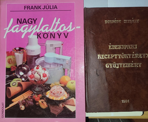 Frank Zsfia, Borsdy Mihly - 2db dessgekkel, receptekkel kapcsolatos knyv - Frank Zsfia-Nagy fagylaltosknyv, Borsdy Mihly-desipari recepttrtneti gyjtemny