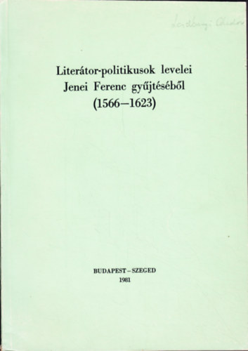 Literátor-politikusok levelei Jenei Ferenc gyűjtéséből 1566-1623