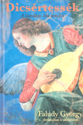 Faludy Gy�rgy ( ford.) - Dics�rtess�k - A katolikus l�ra remekei