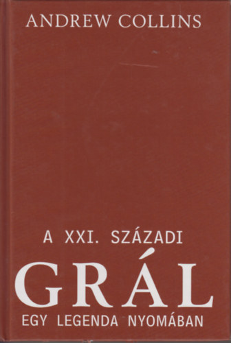 Andrew Collins - A XXI. századi grál - Egy legenda nyomában