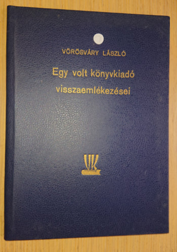 Vörösváry László - Egy volt könyvkiadó visszaemlékezései (Aláírt)