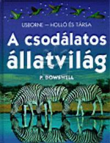 P. Dowswell - A csodlatos llatvilg