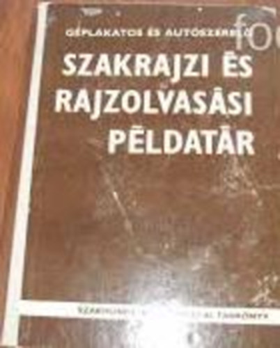 Mohácsi István - Géplakatos és autószerelő szakrajzi és rajzolvasási példatár