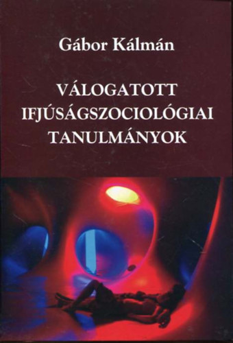 Gbor Klmn - Vlogatott ifjsgszociolgiai tanulmnyok