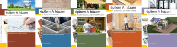 Bodnár György - Borzák B. Béla - Tóth Balázs - Építem A házam Családiház-építők kisenciklopédiája 1-5.: 1. Az előkészítés + 2. Állnak a falak! + 3. Már csak a tető hiányzik + 4. Szépség és praktikum + 5. A gépészet legizgalmasabb területei