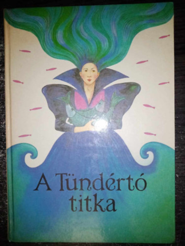 Dr. Timaffy Lszl, Simonits Mria (szerk.), Elek Lvia (ill.) - A tndrt titka (Hetedht Magyarorszg 76 mese Elek Szilvia sznes rajzaival)