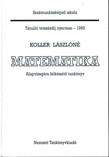 Koller L�szl�n� - Matematika-Alapvizsg�ra felk�sz�t� tank�nyv