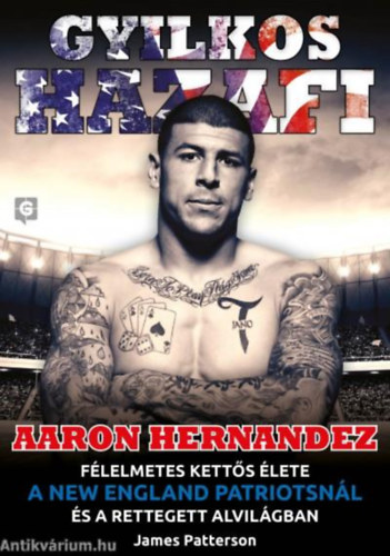 James Patterson - Gyilkos hazafi (Aaron Hernandez félelmetes kettős élete a New England Patriotsnál és a rettegett alvilágban)