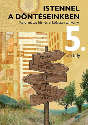 �rvav�lgyin� Szatm�ri Ibolya; Kust�r G�bor; Miklya Luzs�nyi M�nika - Istennel a d�nt�seinkben - Reform�tus hit- �s erk�lcstan tank�nyv 5. oszt�ly