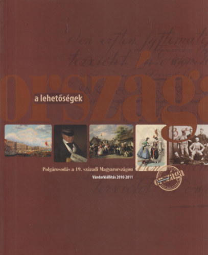 A lehet�s�gek orsz�ga - Polg�rosod�s a 19. sz�zadi Magyarorsz�gon